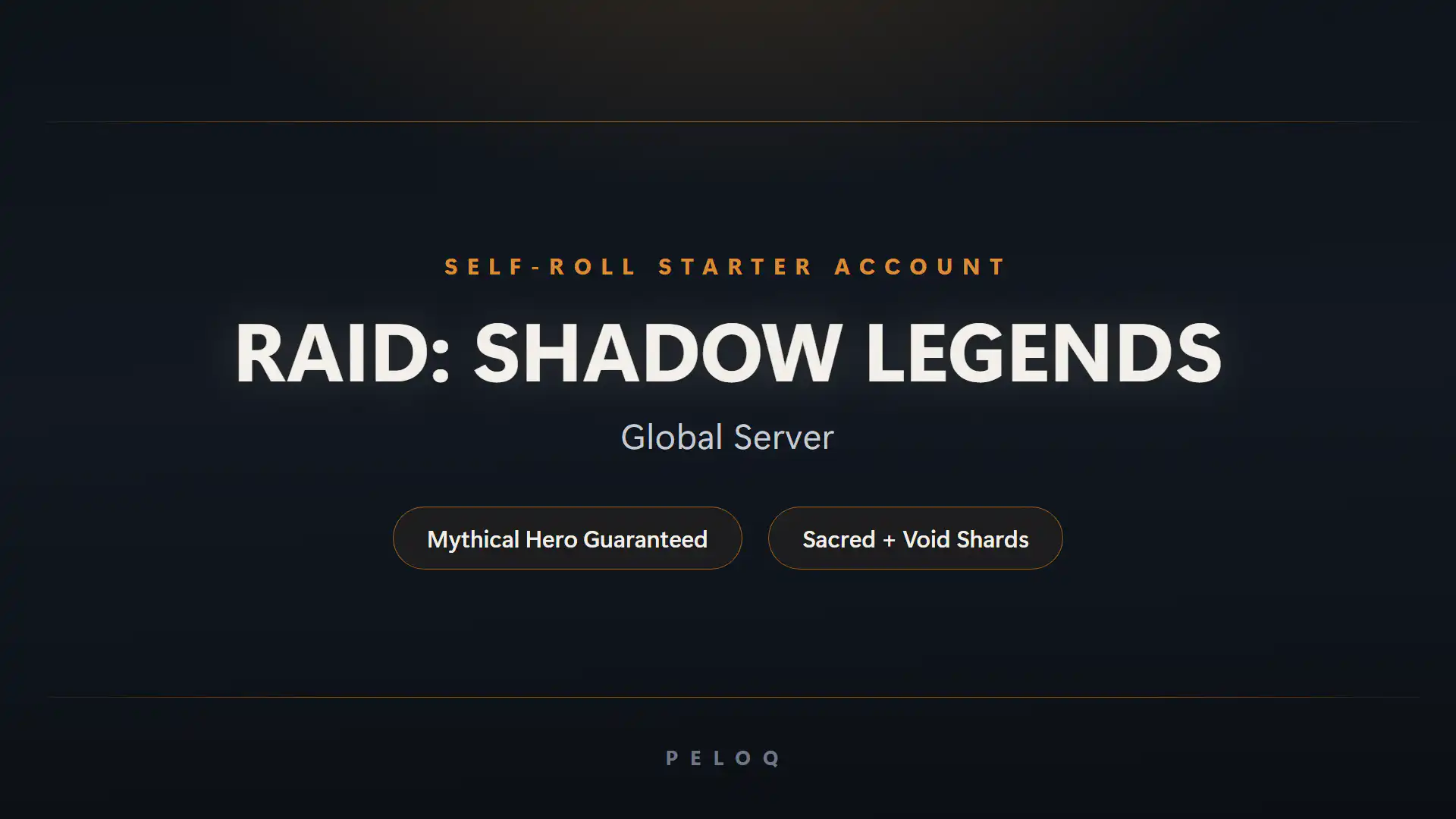 RAID: SHADOW LEGENDS RAID: Shadow Legends self-roll starter account for the global server — a guaranteed Mythical hero with Sacred, Void, Ancient and Mystery Shards — PELOQ